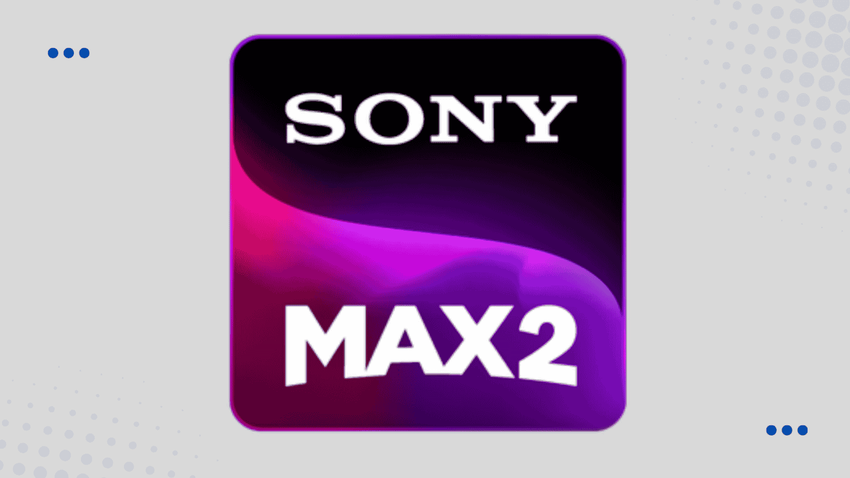 Sony Max 2 